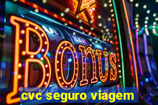 cvc seguro viagem